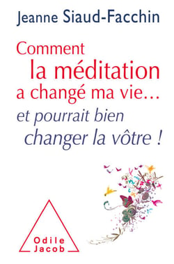 Comment la méditation a changé ma vie... - et pourrait bien changer la vôtre !