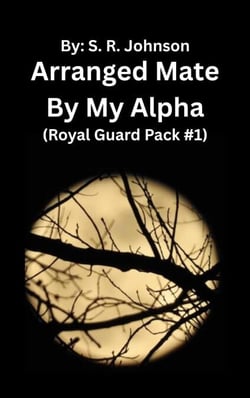 Arranged Mate By My Alpha - Royal Guard Pack, #1