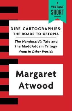 Dire Cartographies - The Roads to Ustopia and The Handmaid's Tale