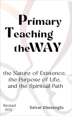 Primary Teaching theWAY :  the Nature of Existence, the Purpose of Life, and the Spiritual Path