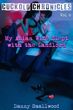 My Asian Wife Slept with the Landlord - Cuckold Chronicles, #6