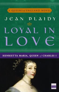 Loyal in Love - Henrietta Maria, Queen of Charles I