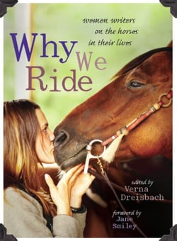 Why We Ride - Women Writers on the Horses in Their Lives