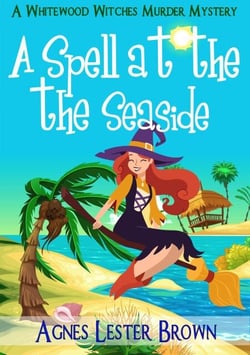 A Spell At The Seaside - The Whitewood Witches of Fennelmoore