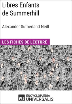 Libres Enfants de Summerhill d'Alexander Sutherland Neill - Les Fiches de lecture d'Universalis