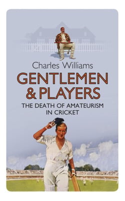 Gentlemen &amp; Players - The Death of Amateurism in Cricket