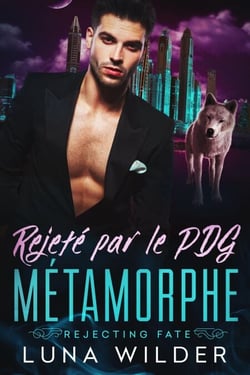 Rejeté par le PDG métamorphe - Rejecting Fate, #3