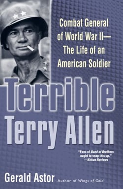 Terrible Terry Allen - Combat General of World War II - The Life of an American Soldier