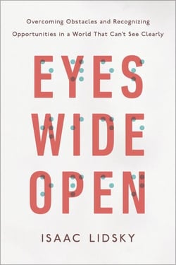 Eyes Wide Open - Overcoming Obstacles and Recognizing Opportunities in a World That Can't See Clearly