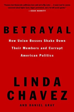 Betrayal - How Union Bosses Shake Down Their Members and Corrupt American Politics