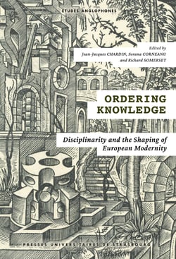 Ordering Knowledge - Disciplinarity and the Shaping of European Modernity