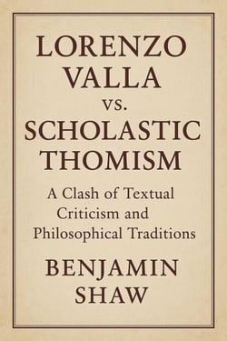 Lorenzo Valla vs. Scholastic Thomism: A Clash of Textual Criticism and Philosophical Traditions