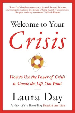 Welcome to Your Crisis - How to Use the Power of Crisis to Create the Life You Want