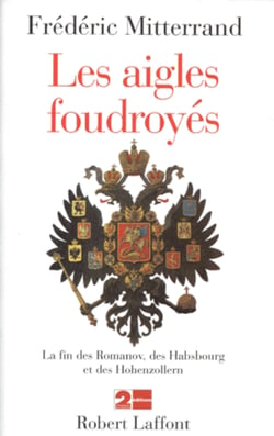 Les aigles foudroyés - La fin des Romanov, des Habsbourg et des Hohenzollern