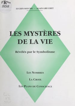 Les mystères de la vie révélés par le symbolisme - Les nombres, la croix, les plans de conscience