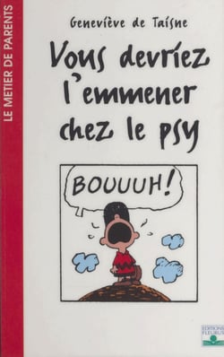 Vous devriez l'emmener chez le psy