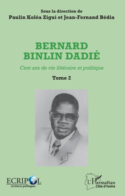Bernard Binlin Dadié Tome 2 - Cent ans de vie littéraire et politique