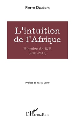 L'intuition de l'Afrique - Histoire de I&amp;P (2001-2011)