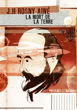 La mort de la terre - En 1910, il y a juste un siècle, le pressentiment de comment l'homme se met en danger, s'il met en danger la terre...