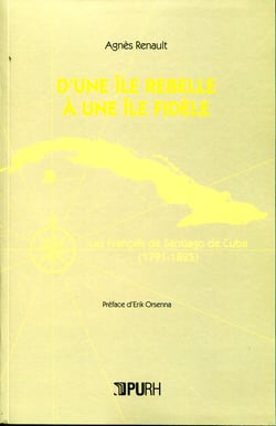 D'une île rebelle à une île fidèle - Les Français de Santiago de Cuba (1791-1825)