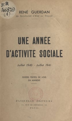 Une année d'activité sociale : juillet 1940 - juillet 1941 - Divers textes de loi en annexe
