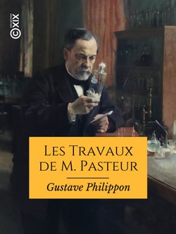 Les Travaux de M. Pasteur - Microbes bienfaisants et microbes malfaisants