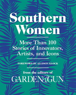 Southern Women - More Than 100 Stories of Innovators, Artists, and Icons