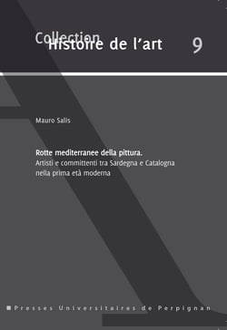 Rotte mediterranee della pittura - Artisti e committenti tra Sardegna e Catalogna nella prima età moderna