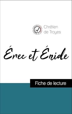 Analyse de l'œuvre : Érec et Énide (résumé et fiche de lecture plébiscités par les enseignants sur fichedelecture.fr)