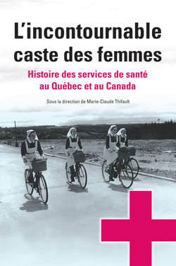 L’incontournable caste des femmes - Histoire des services de santé au Québec et au Canada