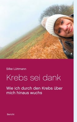 Krebs sei dank - Wie ich durch den Krebs über mich hinaus wuchs