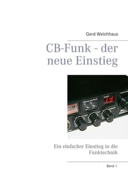 CB-Funk - der neue Einstieg - Ein einfacher Einstieg in die Funktechnik