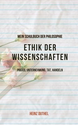 Mein Schulbuch der Ethik &amp; Philosophie - Philosophie, insbesondere Ethik der Wissenschaften, und passenderweise praktische Philosophie.