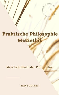 Mein Schulbuch der Philosophie. Praktische Philosophie Metaethik - Da fragt man, wie ist das Sein des Moralischen befasst, beschaffen? Was ist das Sein des Moralischen?