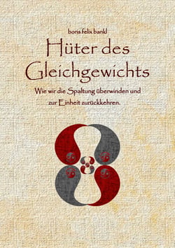 Hüter des Gleichgewichts - Wie wir die Spaltung überwinden und zur Einheit zurückkehren.