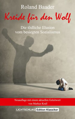 Kreide für den Wolf - Die tödliche Illusion vom besiegten Sozialismus