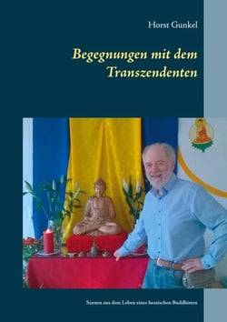 Begegnungen mit dem Transzendenten - Szenen aus dem Leben eines hessischen Buddhisten