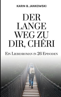 Der lange Weg zu dir, Chéri - Ein Liebesroman in 26 Episoden