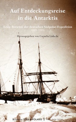 Auf Entdeckungsreise in die Antarktis - Erste Berichte der deutschen Südpolar-Expedition (1901-1903)