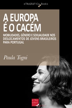 A Europa é o Cacém - Mobilidades, Género e Sexualidade nos Deslocamentos de Jovens Brasileiros para Portugal