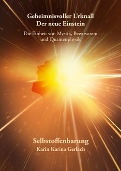 Geheimnisvoller Urknall - Der neue Einstein - Die Einheit von Mystik, Bewusstsein und Quantenphysik