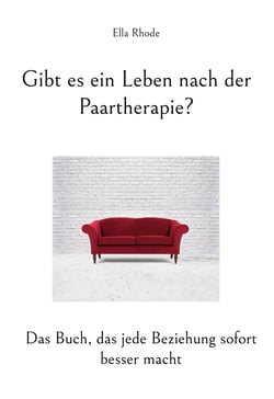 Gibt es ein Leben nach der Paartherapie? - Das Buch, das jede Beziehung sofort besser macht