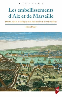Les embellissements d’Aix et de Marseille - Droits, espace et fabrique de la ville aux xviie et xviiie siècles
