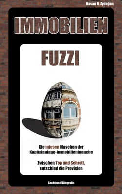 IMMOBILIENFUZZI - Die miesen Maschen der Kapitalanlage-Immobilienbranche. Zwischen Top und Schrott, entschied die Provision