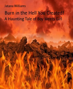 Burn in the Hell You Created! - A Haunting Tale of Boy Meets Girl