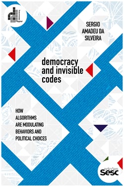 Democracy and invisible codes - How algorithms are modulating behaviors and political choices