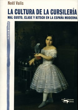 La cultura de la cursilería - Mal gusto, clase y kitsch en la España moderna