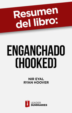 Resumen del libro "Enganchado (Hooked)" de Nir Eyal - Cómo construir productos y servicios exitosos que formen hábitos