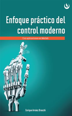 Enfoque práctico de control moderno - Con aplicaciones en Matlab