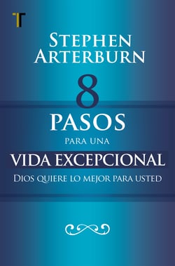 8 pasos para una vida excepcional - Dios quiere lo mejor para usted
